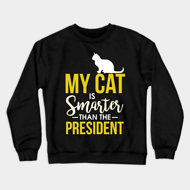 My Cat Is Smarter Than The President Funny Cat Crewneck Sweatshirt by theperfectpresents